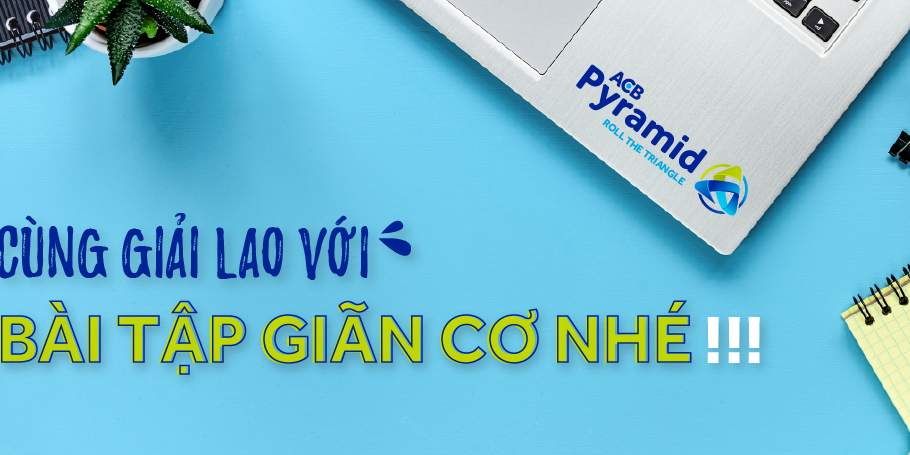 Giải lao cùng bài tập giãn cơ nhé!